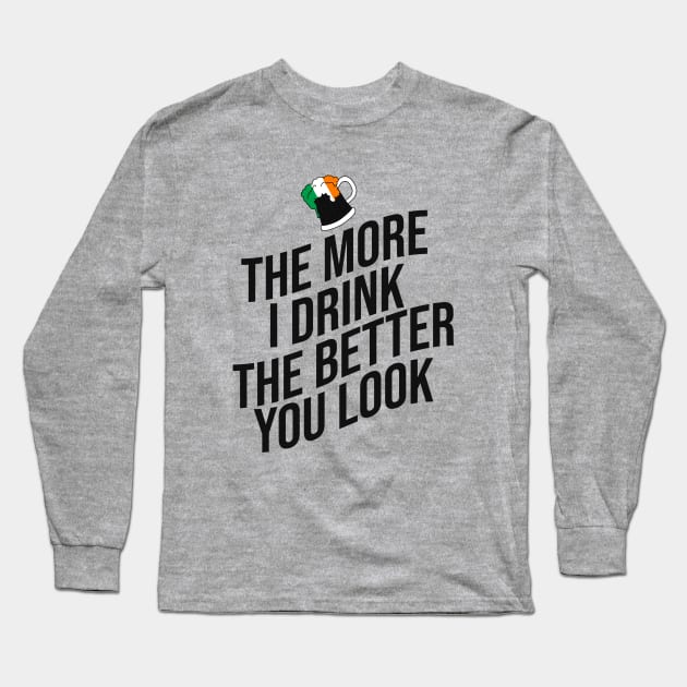 The more I drink the better you look Long Sleeve T-Shirt by cypryanus